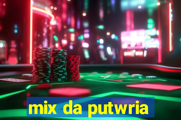 mix da putwria